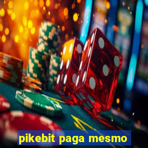 pikebit paga mesmo